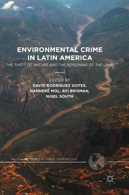 Environmental Crime in Latin America: The Theft of Nature and the Poisoning of the Land (Palgrave Studies in Green Criminology)