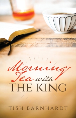 Morning Tea with the King By Tish Barnhardt Cover Image
