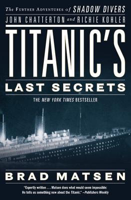 Titanic's Last Secrets: The Further Adventures of Shadow Divers John Chatterton and Richie Kohler Cover Image