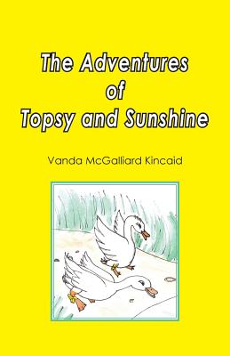 The Adventures of Topsy and Sunshine By Vanda McGalliard Kincaid, Beverly Annette Miller (Illustrator), Karen Paul Stone (Designed by) Cover Image