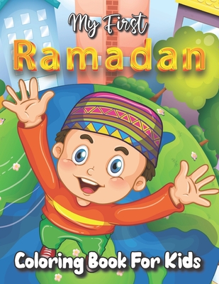 My First Ramadan Coloring Book for Kids: Islamic Activities, Colouring And Learning Book For Kids And Adults To Make This Ramadan Perfect .... 30 Days Cover Image