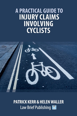 A Practical Guide to Injury Claims involving Cyclists By Patrick Kerr, Helen Waller Cover Image