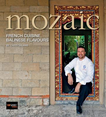 Mozaic: French Cuisine, Balinese Flavours By Chris Salans Cover Image