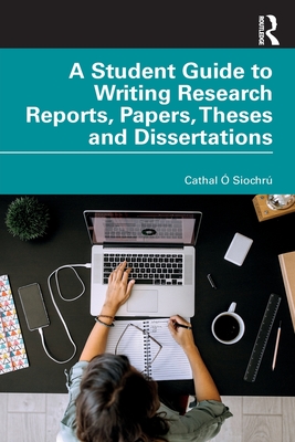A Student Guide to Writing Research Reports, Papers, Theses and Dissertations Cover Image