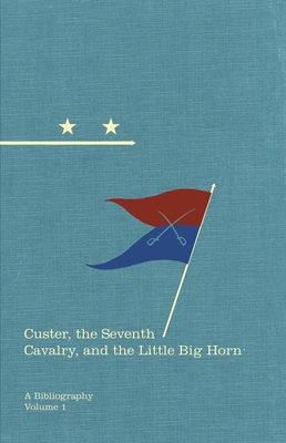 Custer, the Seventh Cavalry, and the Little Big Horn: A Bibliographyvolume 15 (Hidden Springs of Custeriana #15) By Michael F. O'Keefe, Robert M. Utley (Foreword by) Cover Image