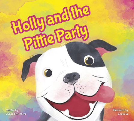 Holly and the Pittie Party By Julian Frischherz, Leesh Li (Illustrator) Cover Image