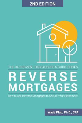 Reverse Mortgages: How to use Reverse Mortgages to Secure Your Retirement By Wade D. Pfau Cover Image