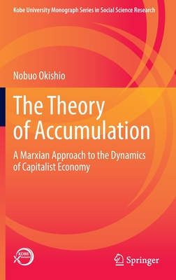 The Theory of Accumulation: A Marxian Approach to the Dynamics of Capitalist Economy (Kobe University Monograph Social Science Research)