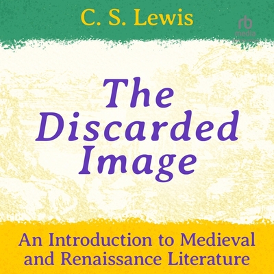 The Discarded Image: An Introduction to Medieval and Renaissance Literature Cover Image