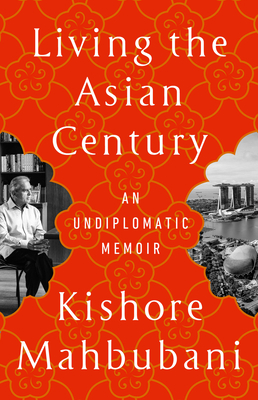 Living the Asian Century: An Undiplomatic Memoir Cover Image