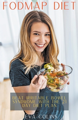 Fodmap Diet Beat Irritable Bowel Syndrome with the 21 Day Diet Plan. By Eva Colins Cover Image