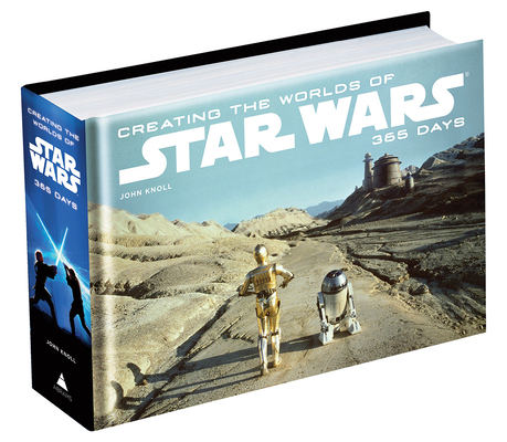 Creating the Worlds of Star Wars: 365 Days By John Knoll, J. W. Rinzler Cover Image