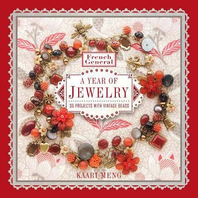 French General: A Year of Jewelry: 36 Projects with Vintage Beads By Kaari Meng Cover Image