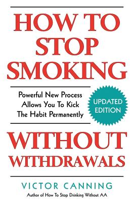 How to Stop Smoking Without Withdrawals: Powerful New Process Allows You to Kick the Habit Permanently By Victor Canning Cover Image