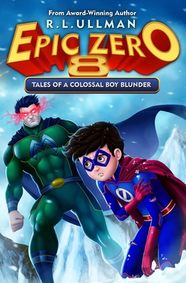 Epic Zero 8: Tales of a Colossal Boy Blunder By R. L. Ullman Cover Image
