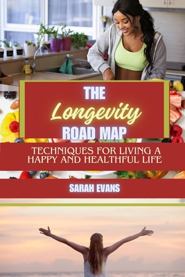 The Longevity Road Map: Techniques for Living a Happy and Healthful Life Cover Image