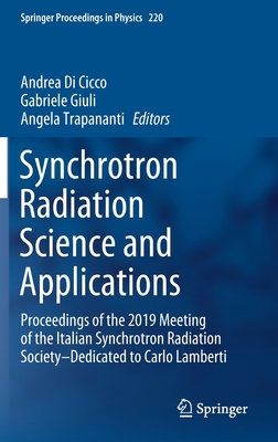 Synchrotron Radiation Science and Applications: Proceedings of the 2019 Meeting of the Italian Synchrotron Radiation Society--Dedicated to Carlo Lambe (Springer Proceedings in Physics #220) By Andrea Di Cicco (Editor), Gabriele Giuli (Editor), Angela Trapananti (Editor) Cover Image