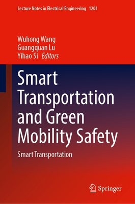 Smart Transportation and Green Mobility Safety: Smart Transportation (Lecture Notes in Electrical Engineering #1201)