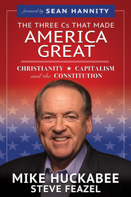 The Three Cs That Made America Great: Christianity, Capitalism and the Constitution Cover Image