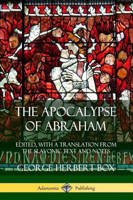 The Apocalypse of Abraham: Edited, With a Translation from the Slavonic Text and Notes Cover Image
