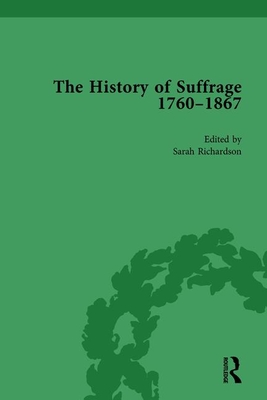 The History of Suffrage 1760-1867 By Sarah Richardson (Editor) Cover Image