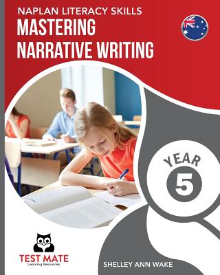 NAPLAN LITERACY SKILLS Mastering Narrative Writing Year 5 Cover Image