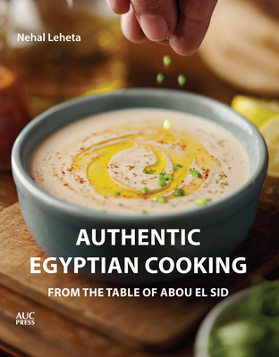 Authentic Egyptian Cooking: From the Table of Abou El Sid By Nehal Leheta Cover Image