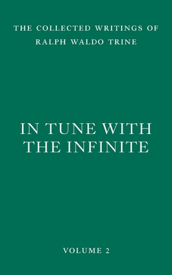 In Tune with the Infinite: Fullness of Peace, Power, and Plenty By Ralph Waldo Trine Cover Image
