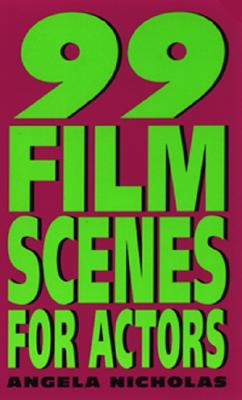 99 Film Scenes for Actors By Angela Nicholas Cover Image