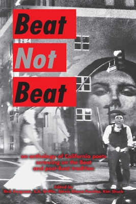 Beat Not Beat: An Anthology of California Poets Screwing on the Beat and Post-Beat Tradition By S. a. Griffin (Editor), Alexis Rhone Fancher (Editor), Kim Shuck (Editor) Cover Image