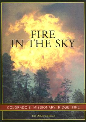 Fire in the Sky: Colorado's Missionary Ridge Fire By The Durango Herald Cover Image