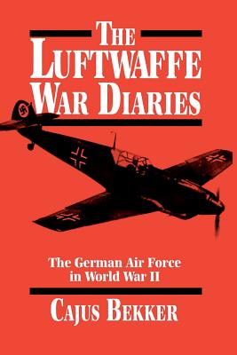 The Luftwaffe War Diaries: The German Air Force in World War II By Cajus Bekker Cover Image