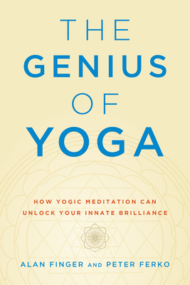 The Genius of Yoga: How Yogic Meditation Can Unlock Your Innate Brilliance By Alan Finger, Peter Ferko Cover Image