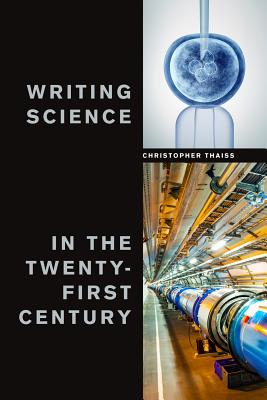 Writing Science in the Twenty-First Century By Christopher Thaiss Cover Image