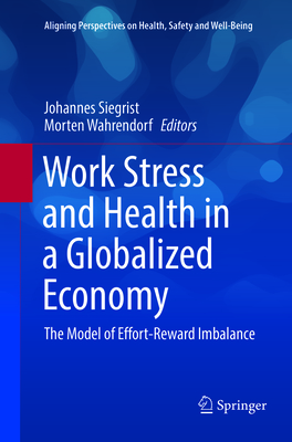 Work Stress and Health in a Globalized Economy: The Model of Effort-Reward Imbalance (Aligning Perspectives on Health)
