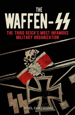 The Waffen-SS: The Third Reich's Most Infamous Military Organization cover