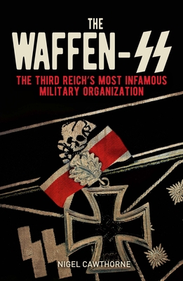 The Waffen-SS: The Third Reich's Most Infamous Military Organization (Sirius Military History)