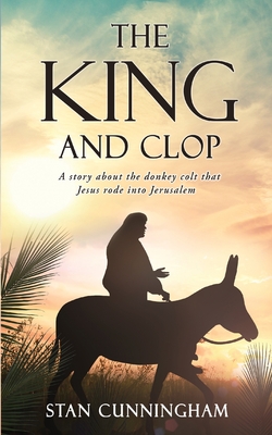 The KING and Clop By Stan Cunningham, Leslie Spradlin (Illustrator) Cover Image