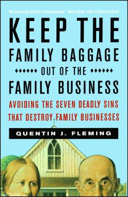 Keep the Family Baggage Out of the Family Business: Avoiding the Seven Deadly Sins That Destroy Family Businesses Cover Image