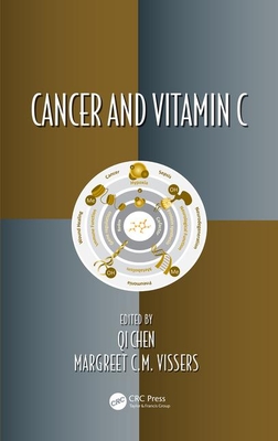 Cancer and Vitamin C (Oxidative Stress and Disease #48) By Qi Chen (Editor), Margreet C. M. Vissers (Editor) Cover Image