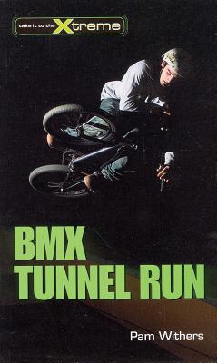 BMX Tunnel Run (Take It to the Xtreme #9) By Pam Withers Cover Image
