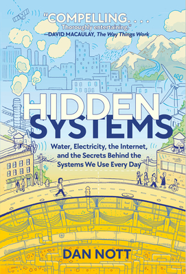 Hidden Systems: Water, Electricity, the Internet, and the Secrets Behind the Systems We Use Every Day (A Graphic Novel) Cover Image