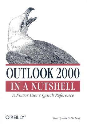 Outlook 2000 in a Nutshell: A Power User's Quick Reference (In a Nutshell (O'Reilly)) By Tom Syroid, Bo Leuf Cover Image