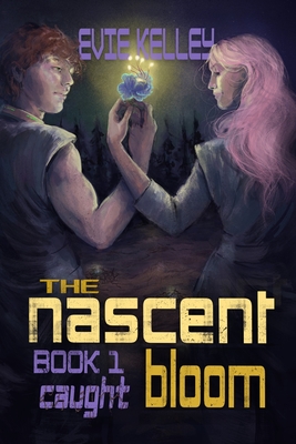 The Nascent Bloom: Book 1 Caught By Evie Kelley Cover Image