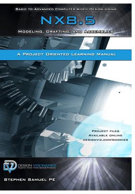 Basic to Advanced Computer Aided Design Using NX 8.5: Modeling, Drafting, and Assemblies Cover Image