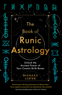 The Book of Runic Astrology: Unlock the Ancient Power of Your Cosmic Birth Runes By Richard Lister Cover Image