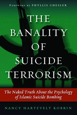 The Banality of Suicide Terrorism: The Naked Truth About the Psychology of Islamic Suicide Bombing cover