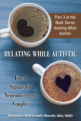 Relating While Autistic: Fixed Signals for Neurodivergent Couples By Wendela Whitcomb Marsh Cover Image