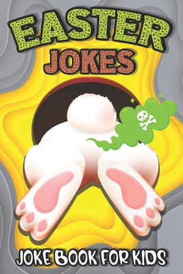 Easter Jokes - Joke Book: Easter Fart Bunny Jokes and Riddles for Kids,  Teens - Boys and Girls Ages 4,5,6,7,8,9,10,11,12,13,14,15 Years Old-East  (Paperback) | Books and Crannies