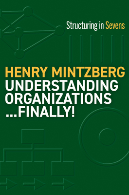 Understanding Organizations--Finally!: Structure in Sevens By Henry Mintzberg Cover Image